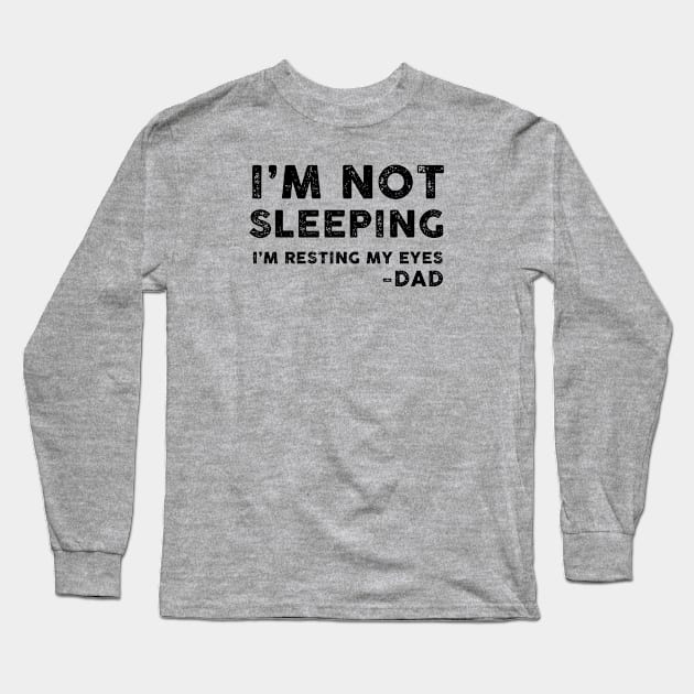 I'm Not Sleeping, I'm Resting My Eyes - Dad Long Sleeve T-Shirt by TipsyCurator